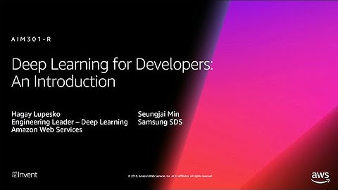 AWS re:Invent 2018: Deep Learning for Developers: Introduction, Featuring Samsung SDS (AIM301-R1)