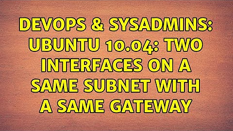 DevOps & SysAdmins: Ubuntu 10.04: Two interfaces on a same subnet with a same gateway