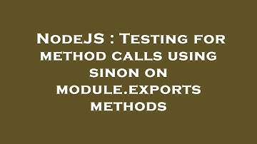 NodeJS : Testing for method calls using sinon on module.exports methods