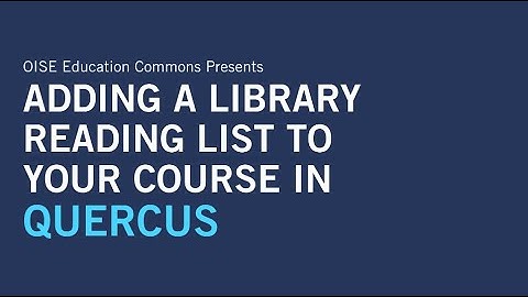 Adding a Library Reading List to Your Course in Quercus