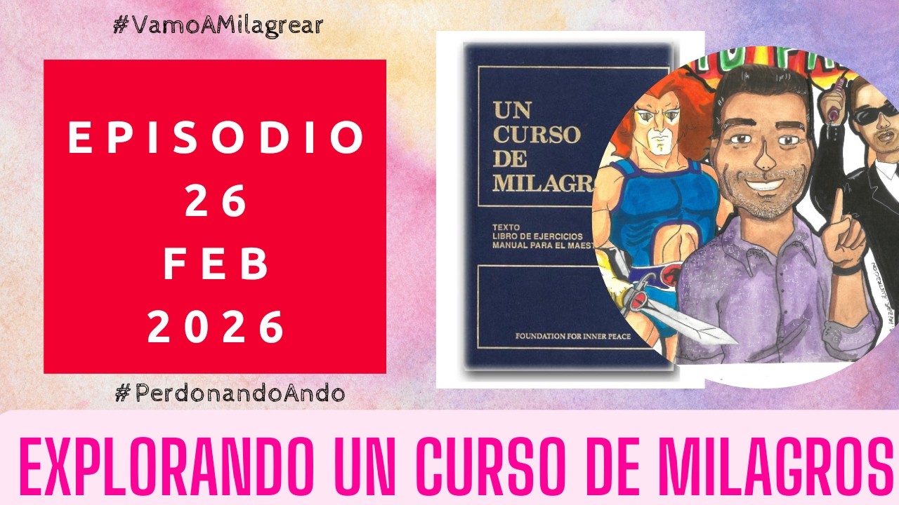 Explorando Un Curso de Milagros | 26 Febrero 2026