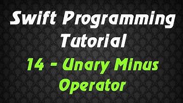 Swift Programming Tutorial - 14 - Unary Minus Operator