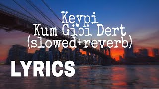 Keypi - Kum Gibi Dert Sözleri Lyrics Slowed Reverb 