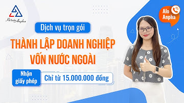 Dịch vụ thành lập công ty, doanh nghiệp có vốn nước ngoài | Kế toán Anpha