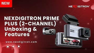 NEXDIGITRON PRIME PLUS Dual Channel DashCam - Unboxing & Features