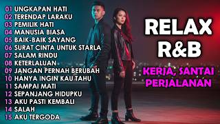 KUMPULAN LAGU SANTAI R&B RELAX - UNGKAPAN HATI - LAGU ROMANTIS, GALAU, SIAP MENEMANI SUASANA ANDA