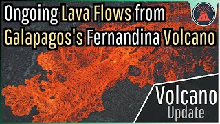 Galapagos Volcano Update; Largest Eruption in 30 Years, Ongoing Lava Flows