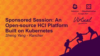 Sponsored Session: An Open-source HCI Platform Built on Kubernetes - Sheng Yang, Rancher