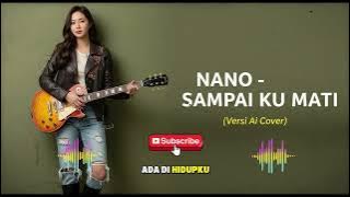 NANO - SAMPAI KU MATI (Versi Cover)