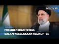 Presiden Iran Ebrahim Raisi Dipastikan Tewas Dalam Kecelakaan Helikopter