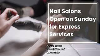 Nail Salons Open on Sunday for Express Services