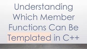 Understanding Which Member Functions Can Be Templated in C++