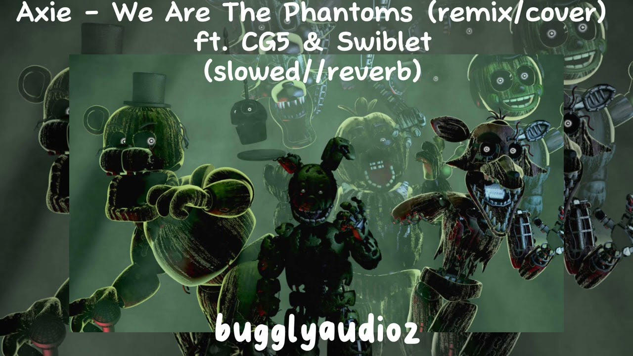 Axie - We Are The Phantoms (remix/cover) ft. CG5 & Swiblet (slowed//reverb)