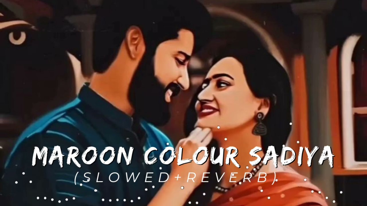 Maroon colour sadiya slowedReverb bhojpuri  lofisong  neelkamal  songs  slowedandreverb  viral