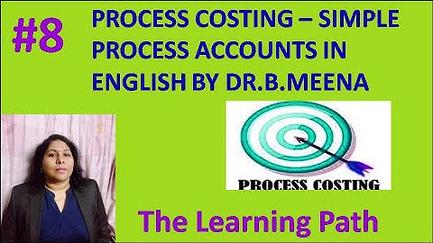 Process Costing #8- Simple Process Accounts in English | The Learning Path