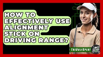 How To Effectively Use Alignment Stick On Driving Range? - The Golf Xpert
