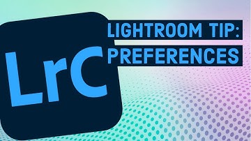 Lightroom Classic Preferences EXPLAINED