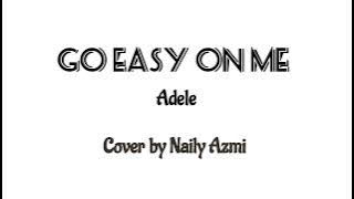 Go easy on me (adele)  cover by Nayli azmi | lirik
