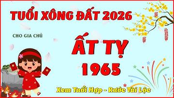 Tuổi Xông Đất 2026 Cho Gia Chủ Ất Tỵ 1965 - Bí quyết chọn người mang vía tốt