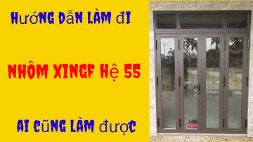 Hướng dẫn làm nhôm xingfa.instructions for making aluminum doors