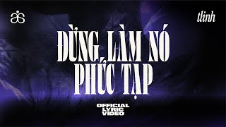 Tlinh - Đừng Làm Nó Phức Tạp Official Lyric Video