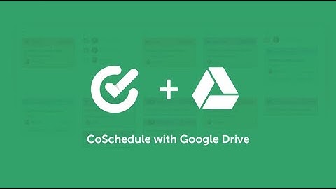 CoSchedule Calendar + Google Drive