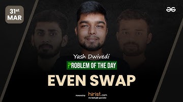 Problem of The Day: 31/03/2023 | Even Swap | Yash Dwivedi