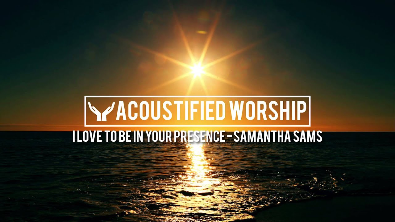 I Love To Be In Your Presence Don Moen Samantha Sams Acoustic Cover i-love-to-be-in-your-presence-don-moen-samantha-sams-acoustic-cover