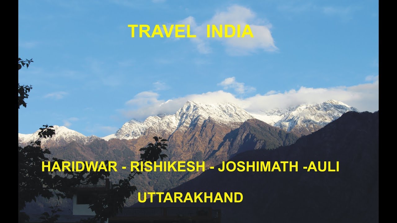 India Travel- Haridwar-Rishikesh- Joshimath -Auli