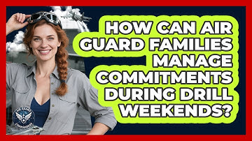 How Can Air Guard Families Manage Commitments During Drill Weekends? - Air Guard Commanders