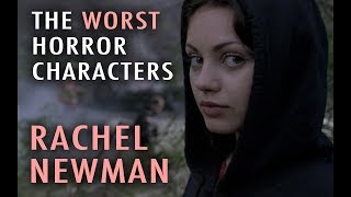 5. Rachael Newman (The Next Top 5 Worst Horror Characters)