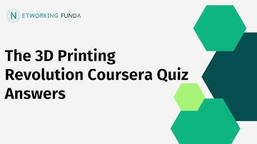 The 3D Printing Revolution Coursera Quiz Answers | Networking Funda