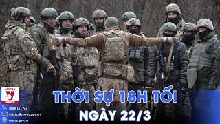 Thời sự 18h tối 22\/3. Đặc phái viên Trung Quốc: Nga, Ukraine đều tin vào đàm phán hòa bình - VNews