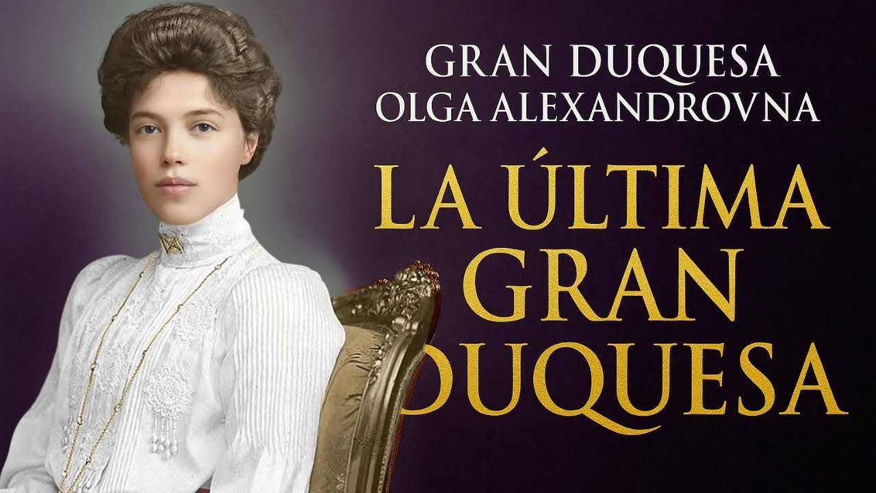 OLGA ROMANOV, LA ÚLTIMA GRAN DUQUESA QUE SOBREVIVIÓ AL IMPERIO (LA HERMANA PEQUEÑA DEL ZAR)