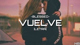 BLASSED-VUELVE |LETRA|