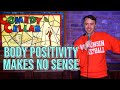 Body positivity makes no sense  geoffrey asmus  standup comedy