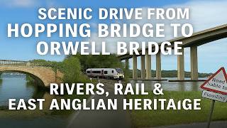 Scenic Drive from Hopping Bridge to Orwell Bridge | Rivers, Rail & East Anglian Heritage