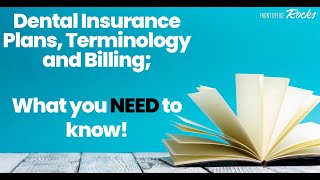 An Introduction to Dental Insurance Plans, Terminology and Billing!