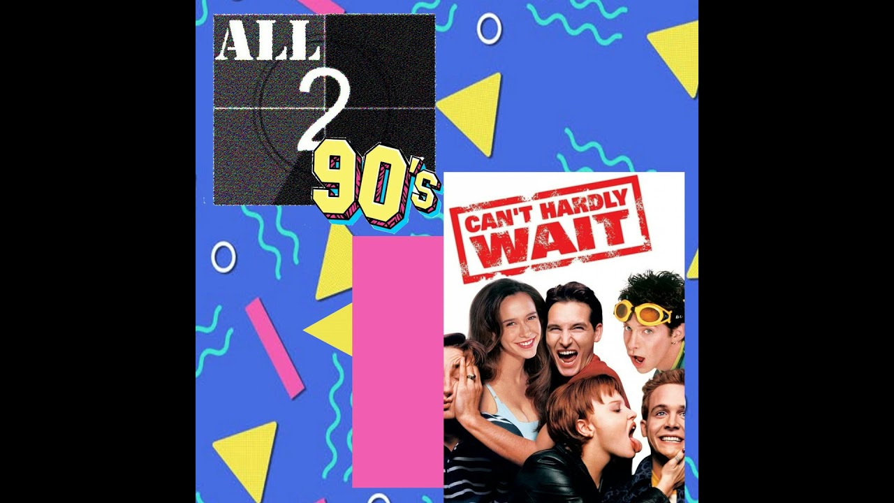 Can't Hardly Wait (1998) - All290s