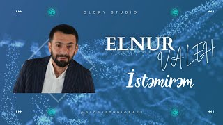Elnur Valeh - İstəmirəm (Rəsmi Musiqi)