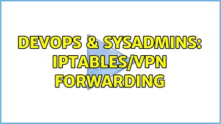 Famous DevOps & SysAdmins: IPTables/VPN forwarding (2 Solutions!!) Net Worth