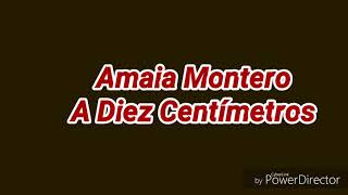 Amaia Montero - a diez centímetros