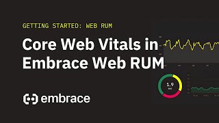Analyze Core Web Vitals and user experience with Embrace Web RUM