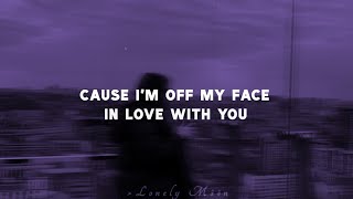 Off My Face Lyrics Cause Im Off My Face In Love With You Im Out My Head So Into You Remix