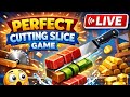 Perfect cutting slice game live
