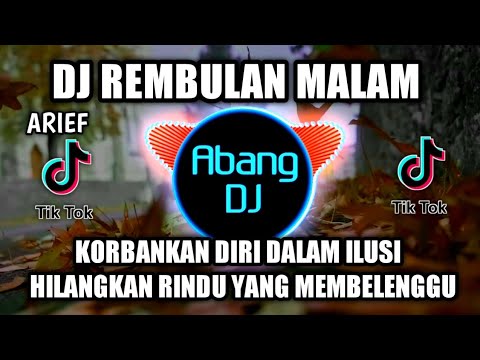 DJ KORBANKAN DIRI DALAM ILUSI HILANGKAN RINDU | REMBULAN MALAM ARIEF REMIX FULL BASS VIRAL TIKTOK