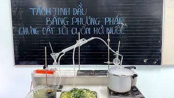 CHƯNG CẤT TINH DẦU - bằng phương pháp lôi cuốn hơi nước và chiết lỏng lỏng