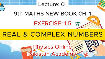 IX MATH | CHAPTER 1 | EX: 1.5 | LEC: 1 | REAL & COMPLEX NUMBERS | Physics Online - Pakistan Academy