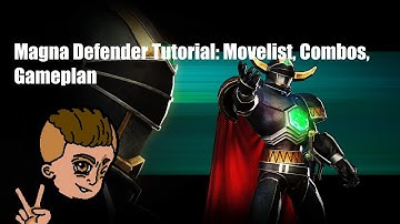 Magna Defender Tutorial: Movelist, Combos, Gameplan