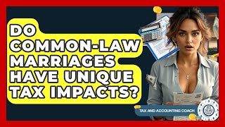 Do Common-law Marriages Have Unique Tax Impacts? - Tax and Accounting Coach